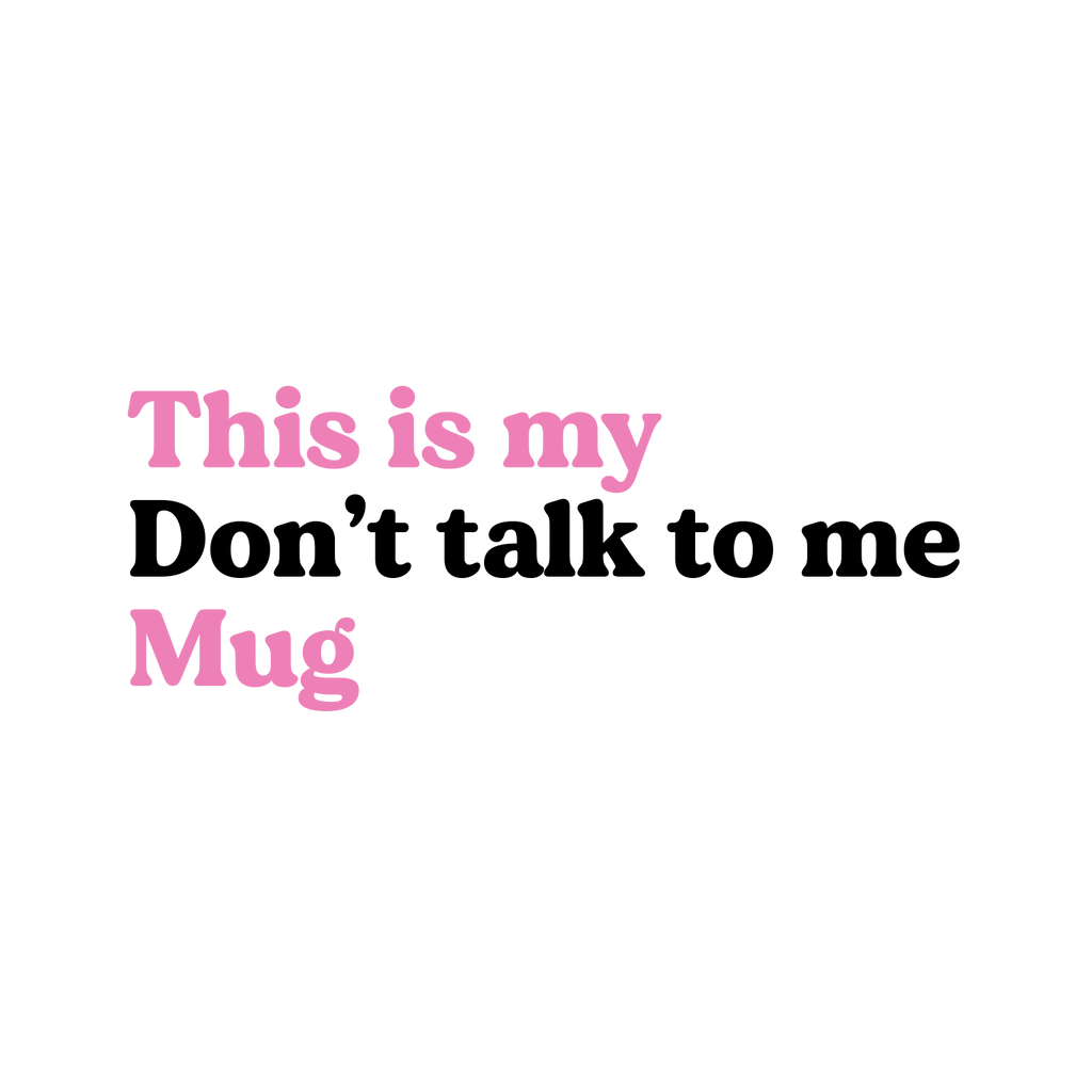 My don't talk to me Mug - Peronalized Mug
