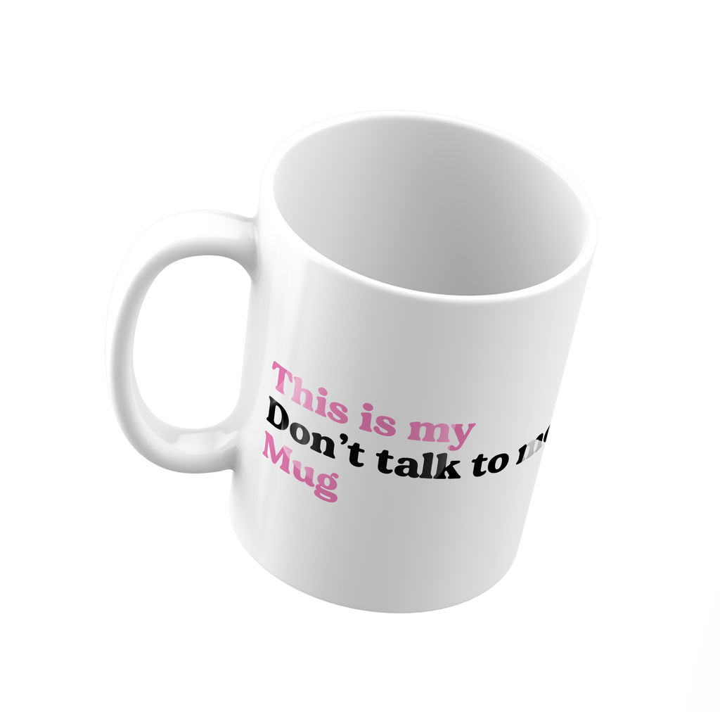 My don't talk to me Mug - Peronalized Mug